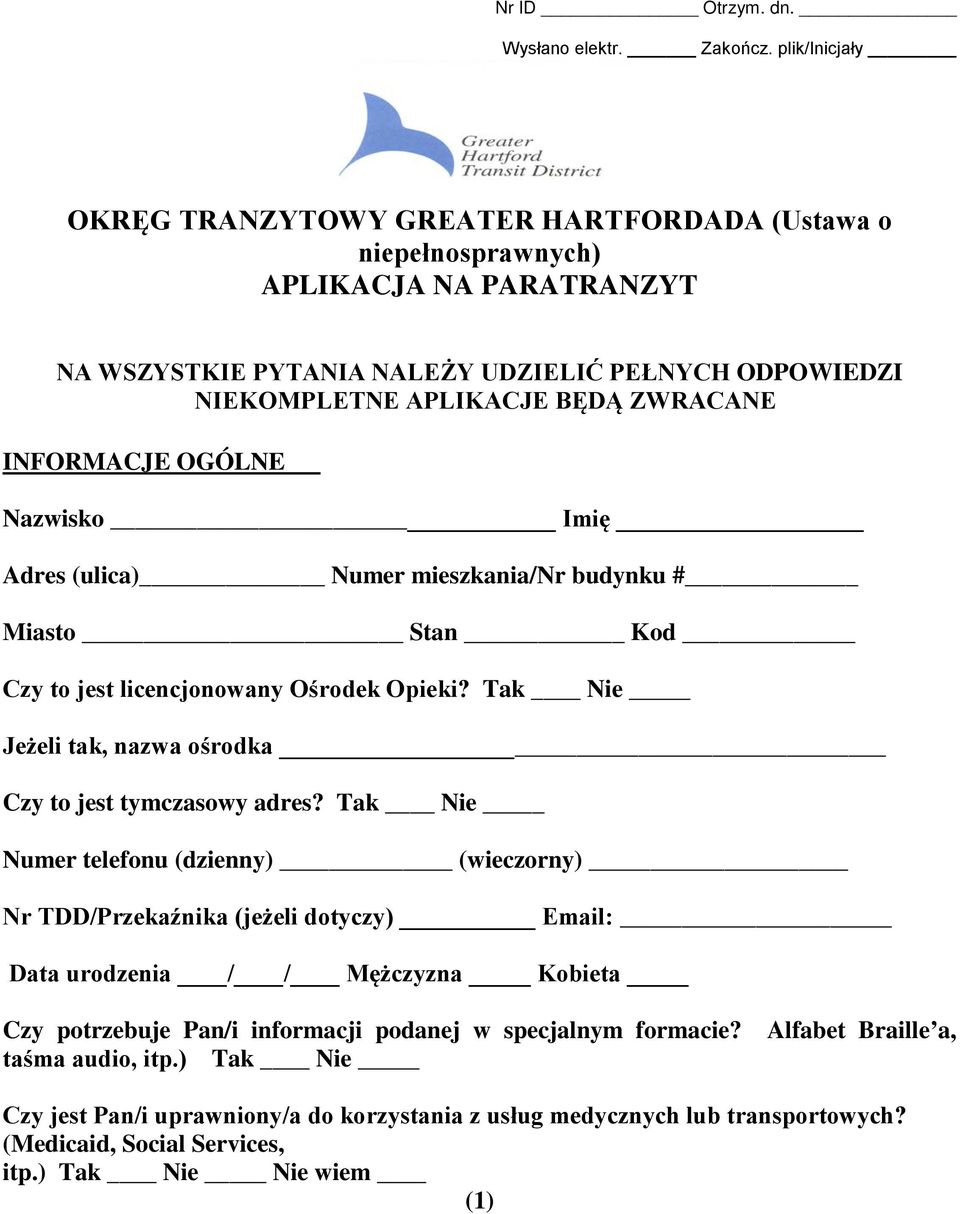 INFORMACJE OGÓLNE Nazwisko Imię Adres (ulica) Numer mieszkania/nr budynku # Miasto Stan Kod Czy to jest licencjonowany Ośrodek Opieki? Tak Nie Jeżeli tak, nazwa ośrodka Czy to jest tymczasowy adres?
