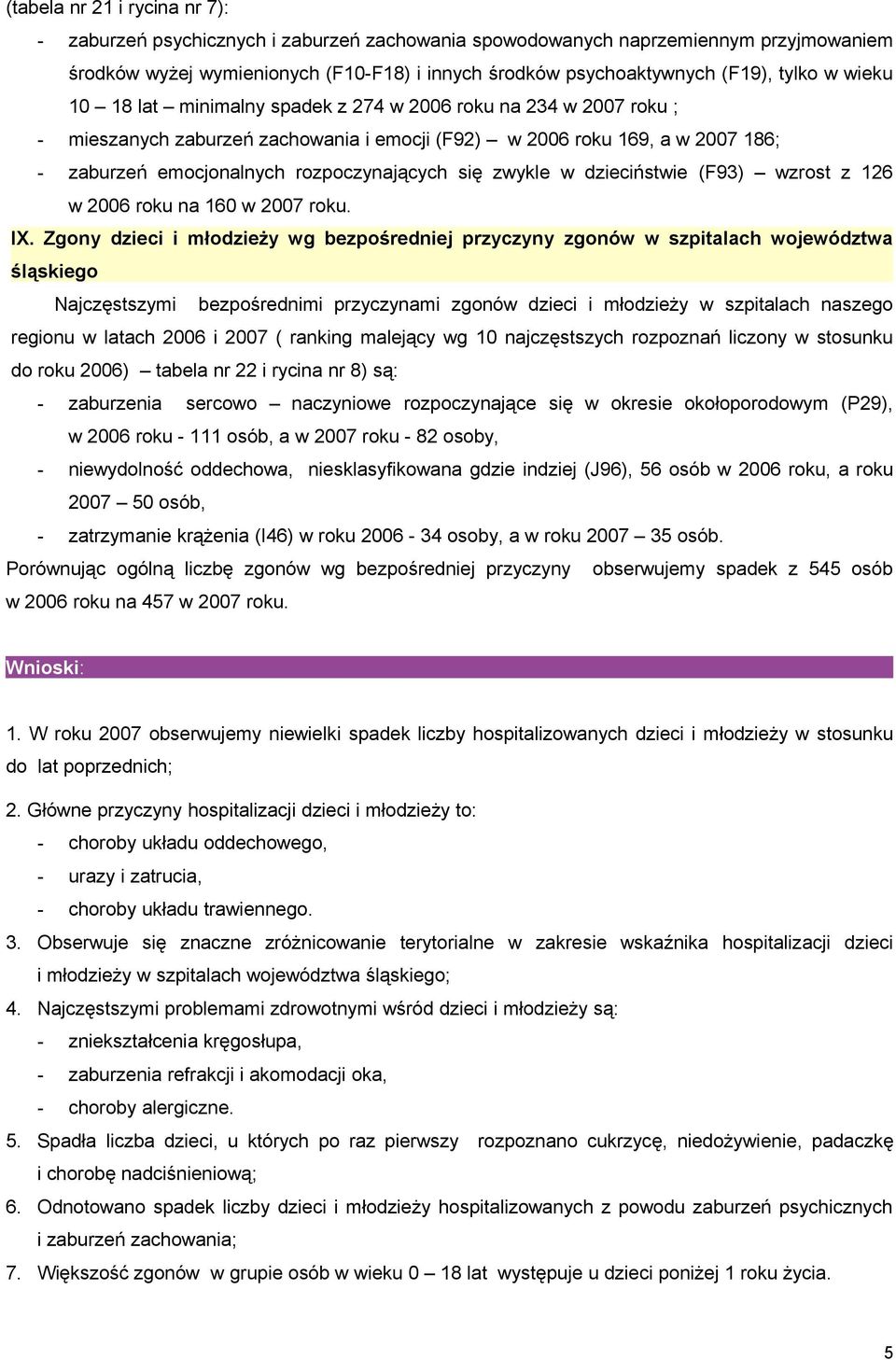 rozpoczynających się zwykle w dzieciństwie (F93) wzrost z 126 w 2006 roku na 160 w 2007 roku. IX.