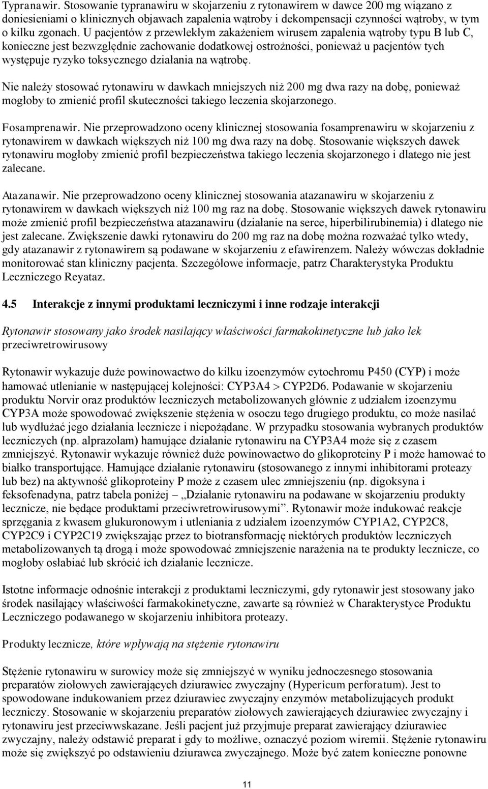 ątrobę. Nie należy stosoać rytonairu dakach mniejszych niż 200 mg da razy na dobę, ponieaż mogłoby to zmienić profil skuteczności takiego leczenia skojarzonego. Fosamprenair.