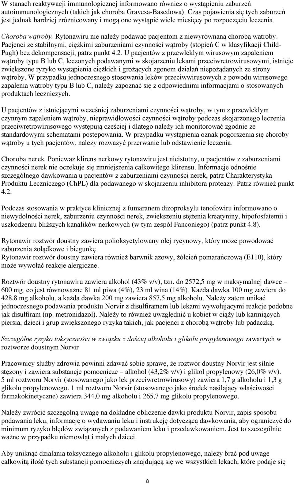 Rytonairu nie należy podaać pacjentom z nieyrónaną chorobą ątroby. Pacjenci ze stabilnymi, ciężkimi zaburzeniami czynności ątroby (stopień C klasyfikacji Child- Pugh) bez dekompensacji, patrz punkt 4.