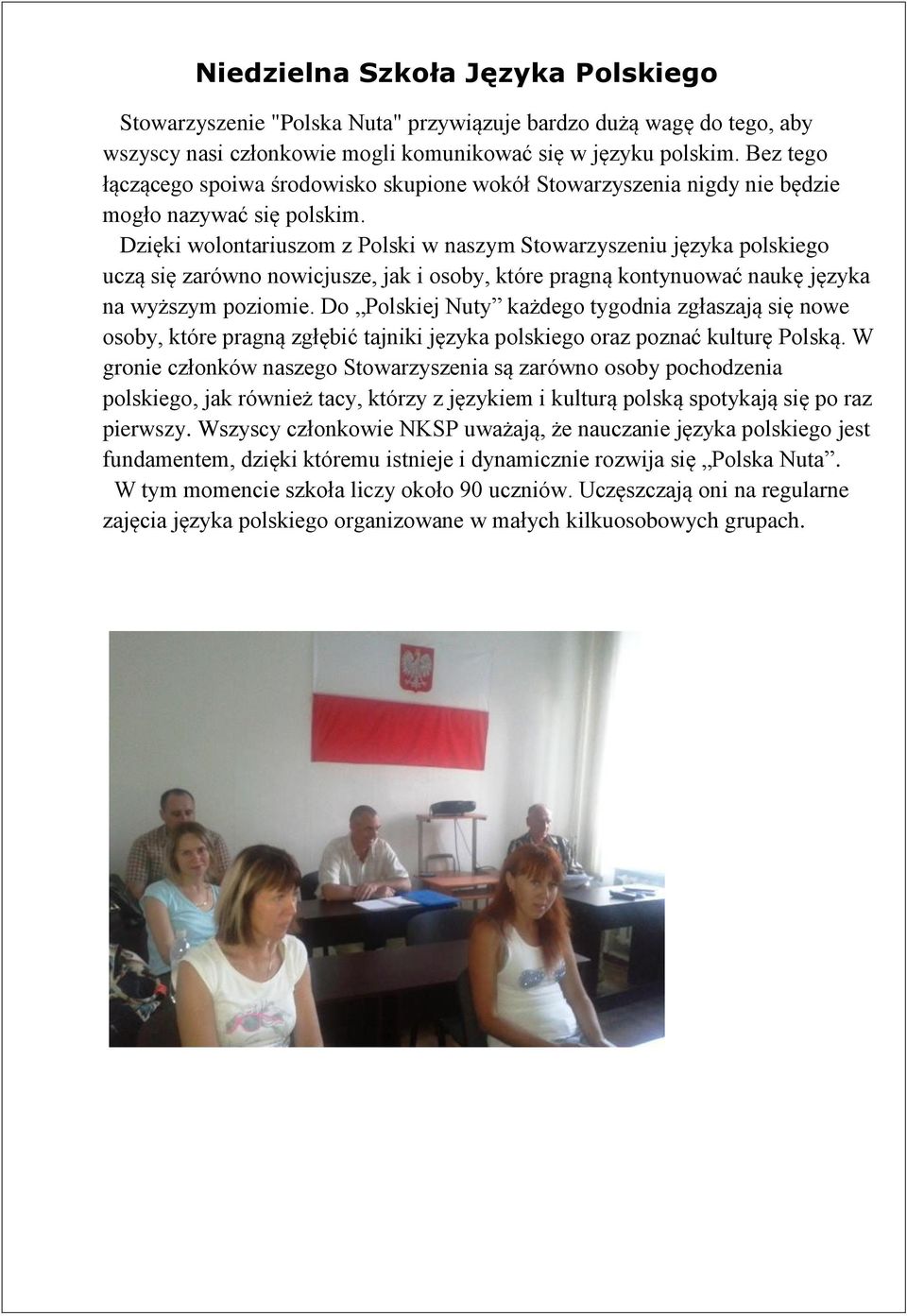 Dzięki wolontariuszom z Polski w naszym Stowarzyszeniu języka polskiego uczą się zarówno nowicjusze, jak i osoby, które pragną kontynuować naukę języka na wyższym poziomie.