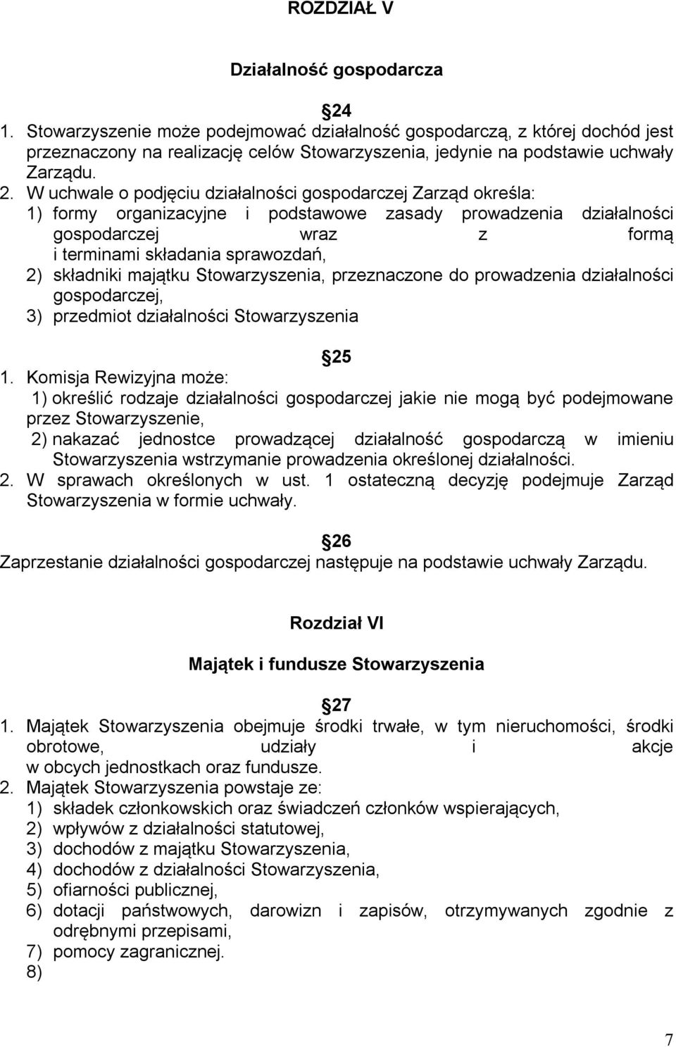 W uchwale o podjęciu działalności gospodarczej Zarząd określa: 1) formy organizacyjne i podstawowe zasady prowadzenia działalności gospodarczej wraz z formą i terminami składania sprawozdań, 2)