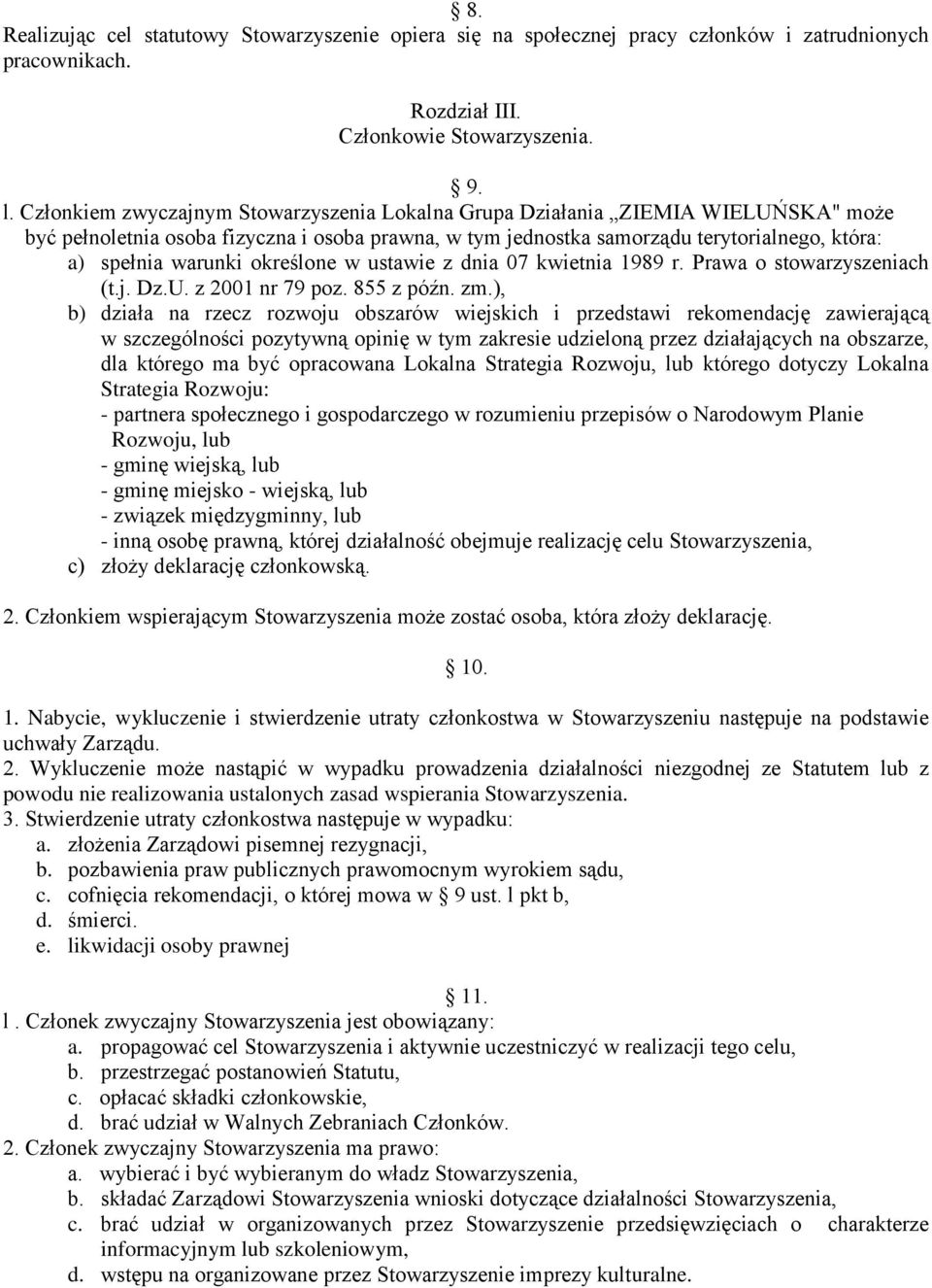 określone w ustawie z dnia 07 kwietnia 1989 r. Prawa o stowarzyszeniach (t.j. Dz.U. z 2001 nr 79 poz. 855 z późn. zm.