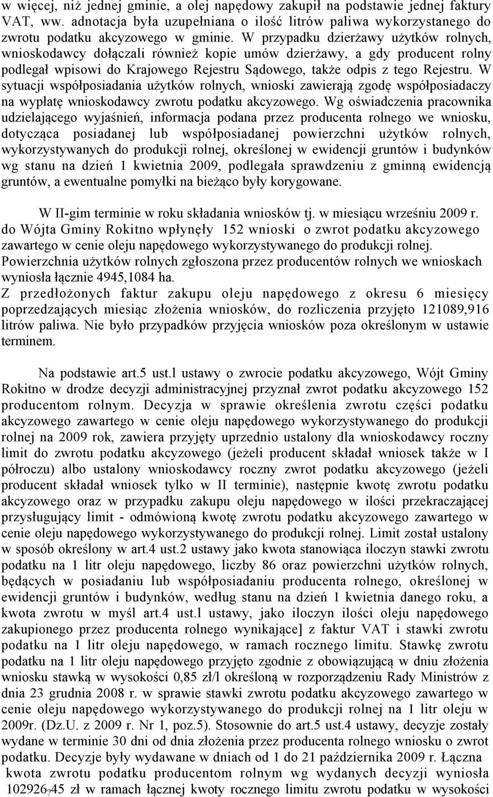 W sytuacji współposiadania użytków rolnych, wnioski zawierają zgodę współposiadaczy na wypłatę wnioskodawcy zwrotu podatku akcyzowego.