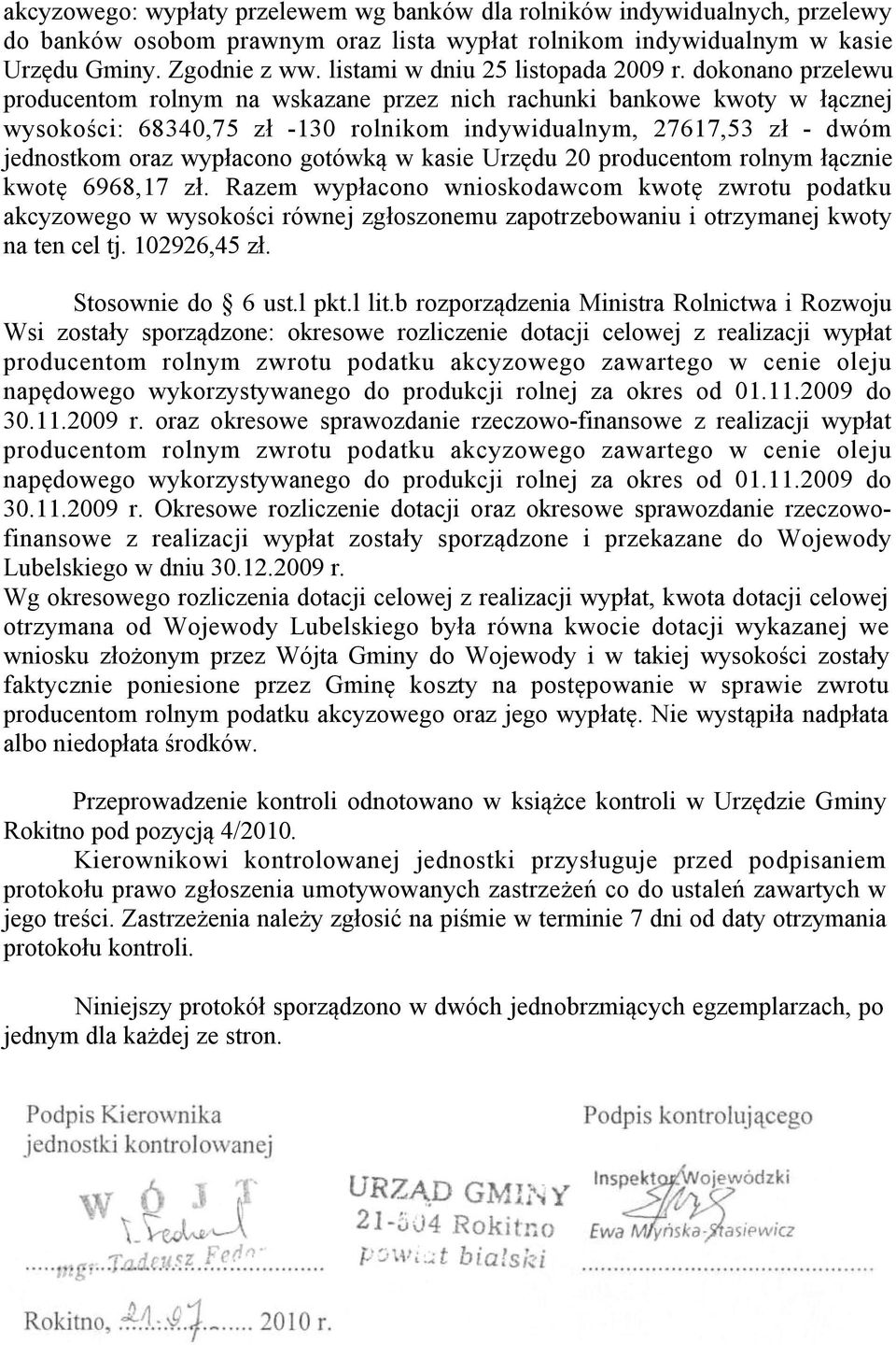 dokonano przelewu producentom rolnym na wskazane przez nich rachunki bankowe kwoty w łącznej wysokości: 68340,75 zł -130 rolnikom indywidualnym, 27617,53 zł - dwóm jednostkom oraz wypłacono gotówką w