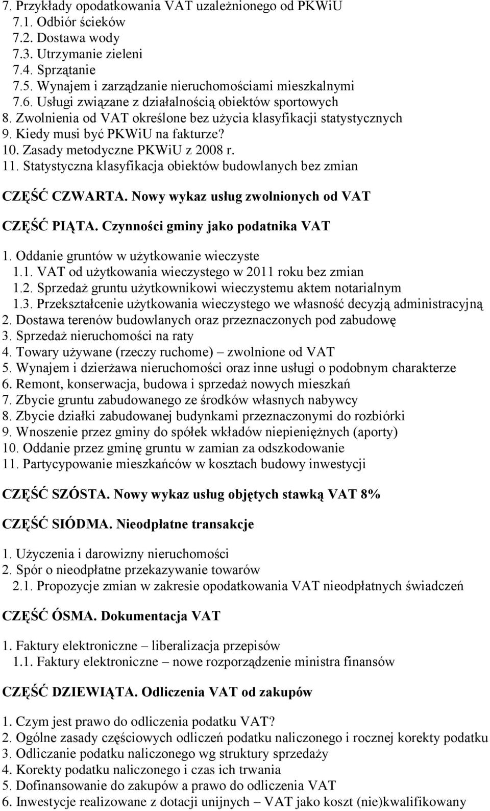 Statystyczna klasyfikacja obiektów budowlanych bez zmian CZĘŚĆ CZWARTA. Nowy wykaz usług zwolnionych od VAT CZĘŚĆ PIĄTA. Czynności gminy jako podatnika VAT 1.