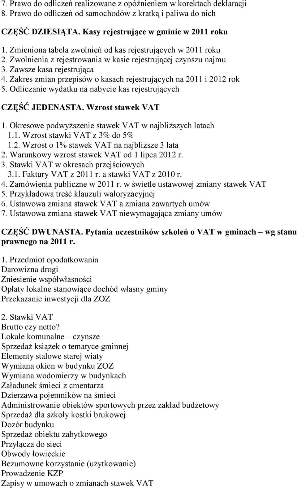 Zakres zmian przepisów o kasach rejestrujących na 2011 i 2012 rok 5. Odliczanie wydatku na nabycie kas rejestrujących CZĘŚĆ JEDENASTA. Wzrost stawek VAT 1.