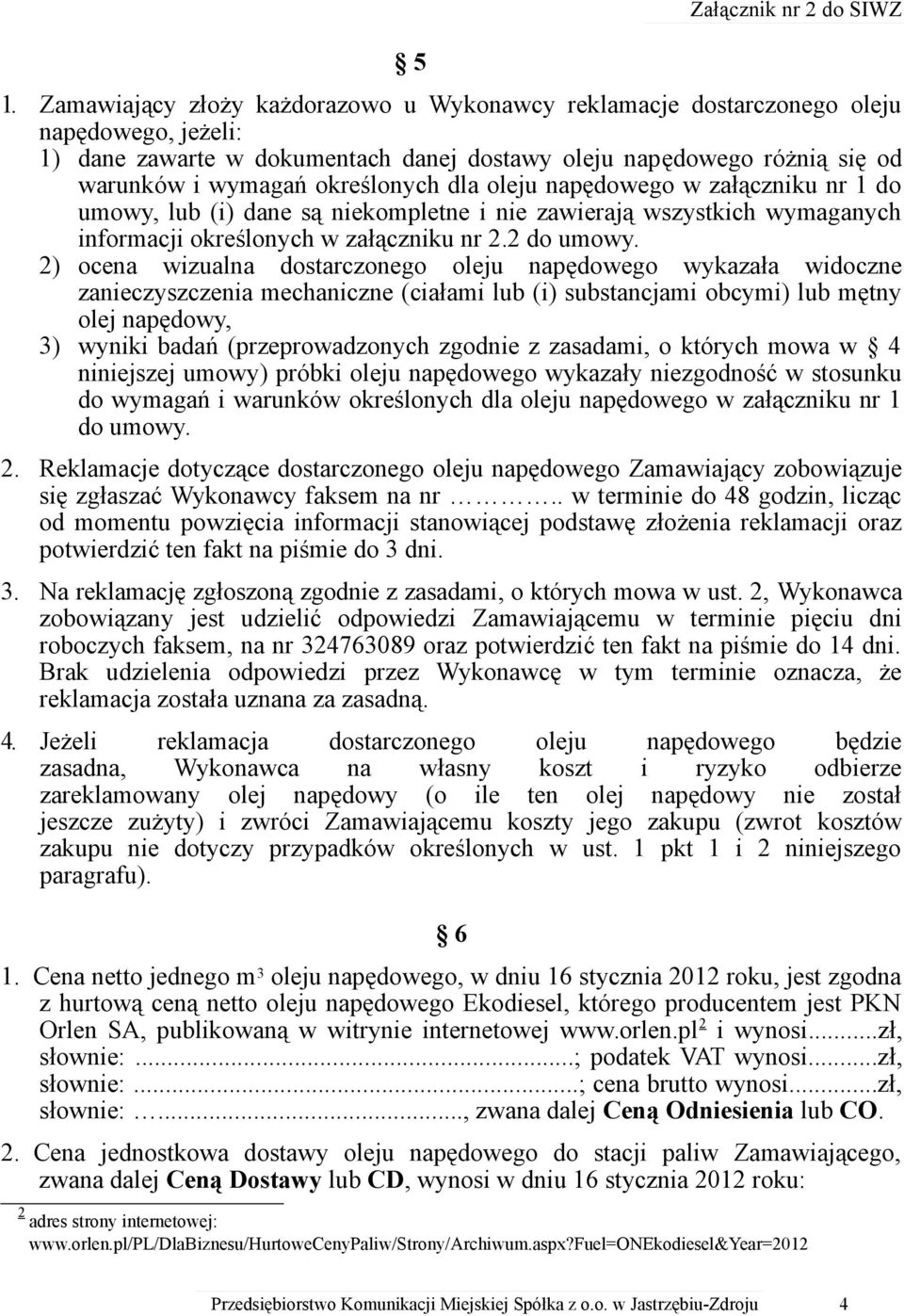 dla oleju napędowego w załączniku nr 1 do umowy, lub (i) dane są niekompletne i nie zawierają wszystkich wymaganych informacji określonych w załączniku nr 2.2 do umowy.