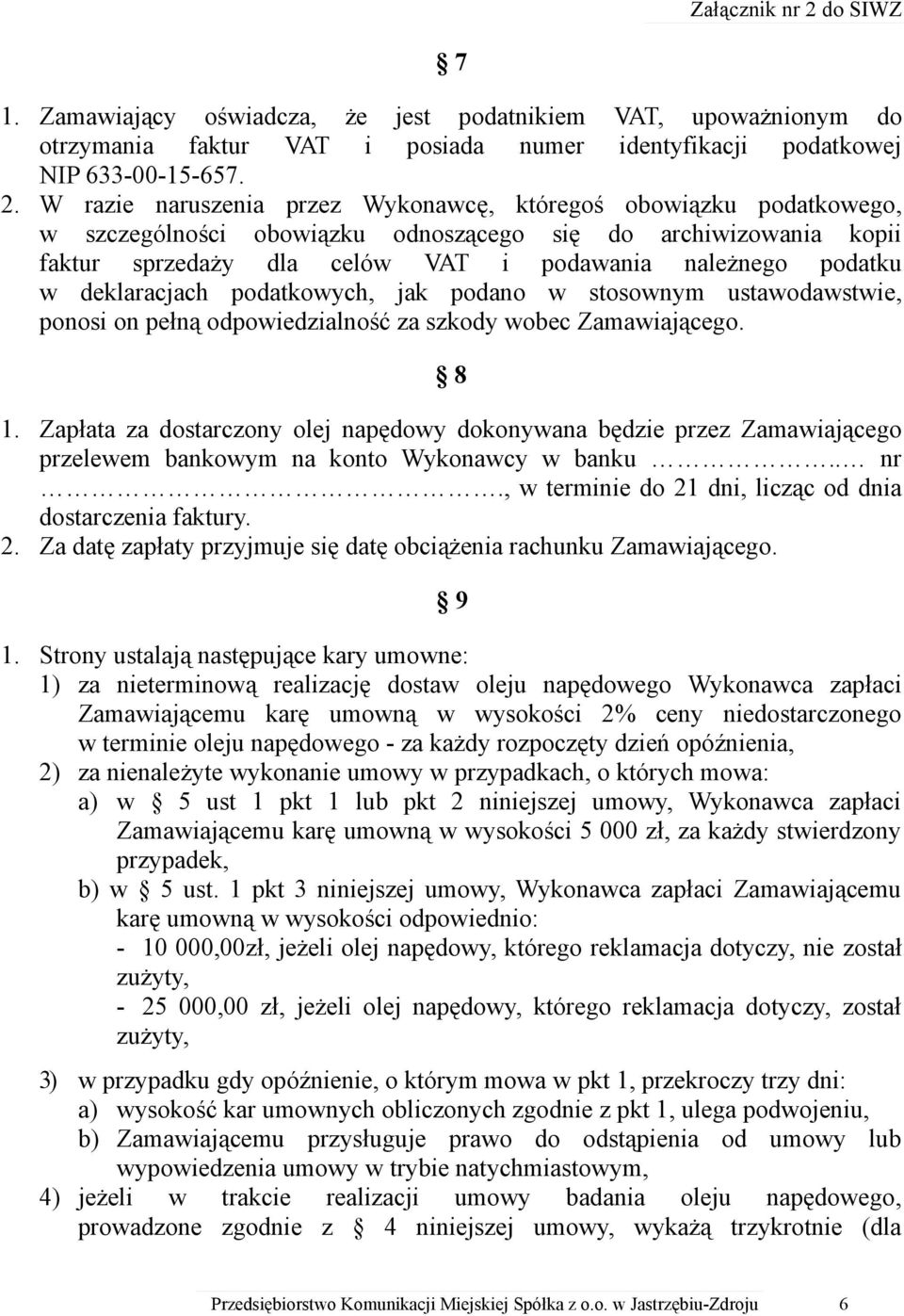 W razie naruszenia przez Wykonawcę, któregoś obowiązku podatkowego, w szczególności obowiązku odnoszącego się do archiwizowania kopii faktur sprzedaży dla celów VAT i podawania należnego podatku w