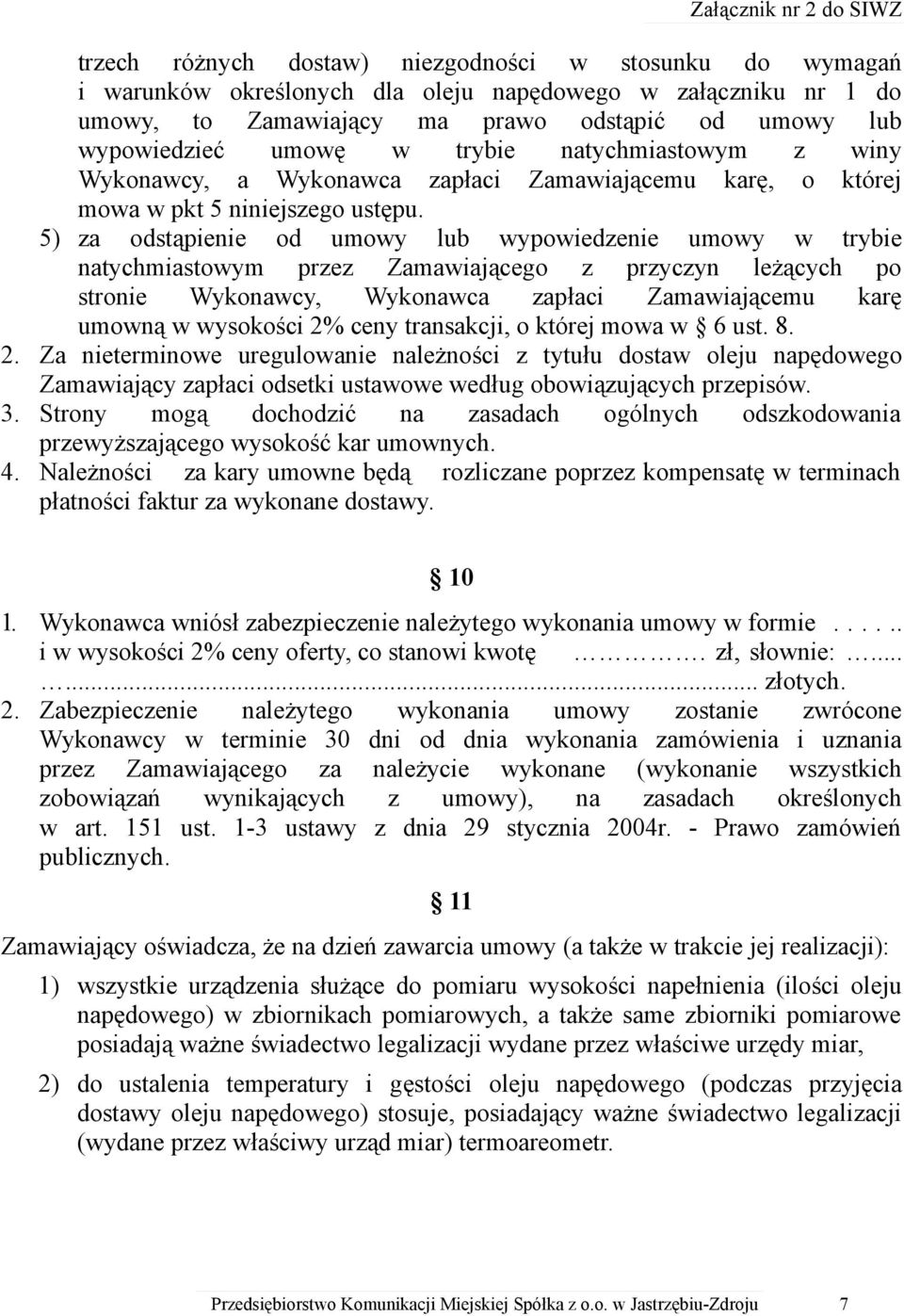 5) za odstąpienie od umowy lub wypowiedzenie umowy w trybie natychmiastowym przez Zamawiającego z przyczyn leżących po stronie Wykonawcy, Wykonawca zapłaci Zamawiającemu karę umowną w wysokości 2%