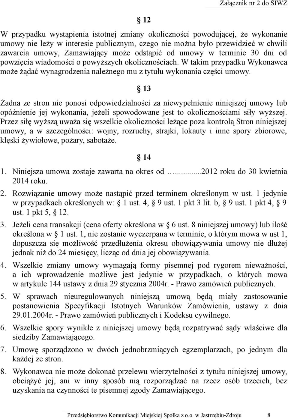 W takim przypadku Wykonawca może żądać wynagrodzenia należnego mu z tytułu wykonania części umowy.