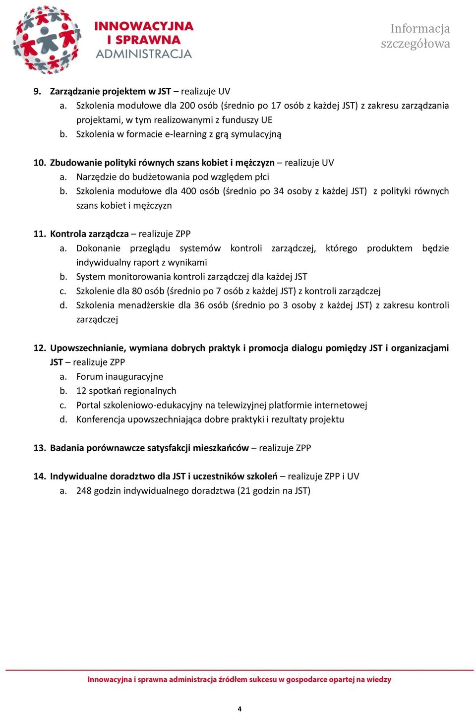 Szkolenia modułowe dla 400 osób (średnio po 34 osoby z każdej JST) z polityki równych szans kobiet i mężczyzn 11. Kontrola zarządcza realizuje ZPP a.