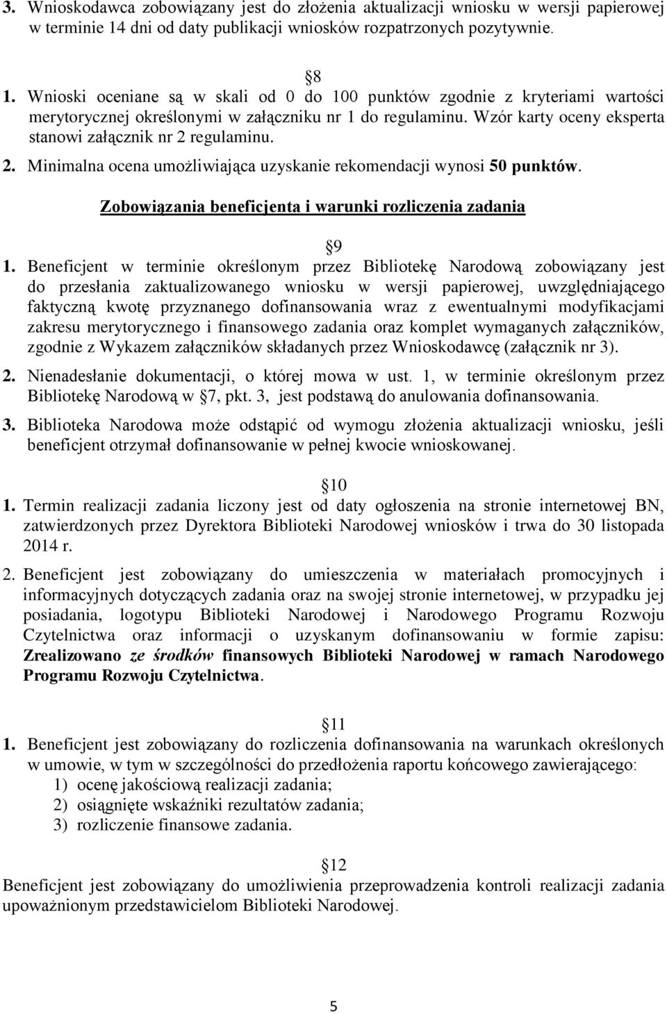 regulaminu. 2. Minimalna ocena umożliwiająca uzyskanie rekomendacji wynosi 50 punktów. Zobowiązania beneficjenta i warunki rozliczenia zadania 9 1.