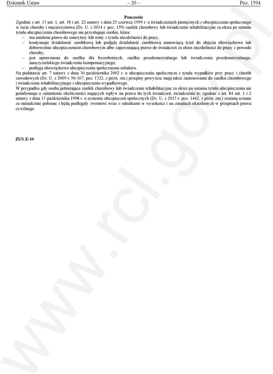 159) zasiłek chorobowy lub świadczenie rehabilitacyjne za okres po ustaniu tytułu ubezpieczenia chorobowego nie przysługuje osobie, która: ma ustalone prawo do emerytury lub renty z tytułu