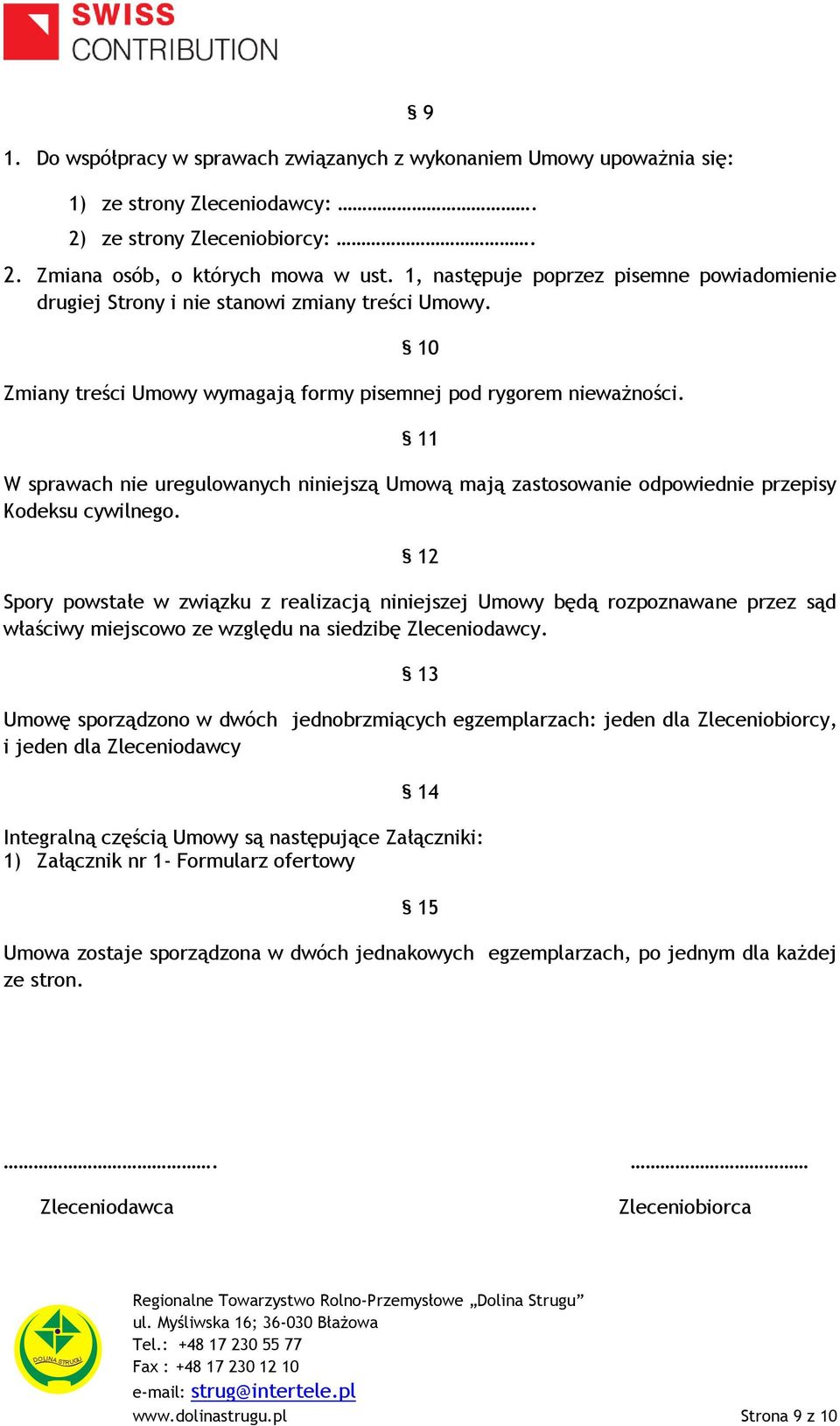 11 W sprawach nie uregulowanych niniejszą Umową mają zastosowanie odpowiednie przepisy Kodeksu cywilnego.
