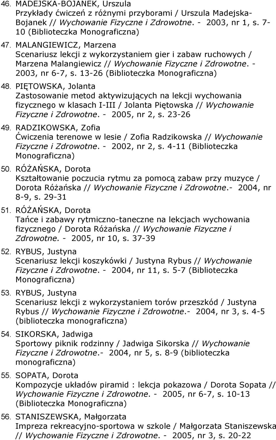 PIĘTOWSKA, Jolanta Zastosowanie metod aktywizujących na lekcji wychowania fizycznego w klasach I-III / Jolanta Piętowska // Wychowanie Fizyczne i Zdrowotne. - 2005, nr 2, s. 23-26 49.