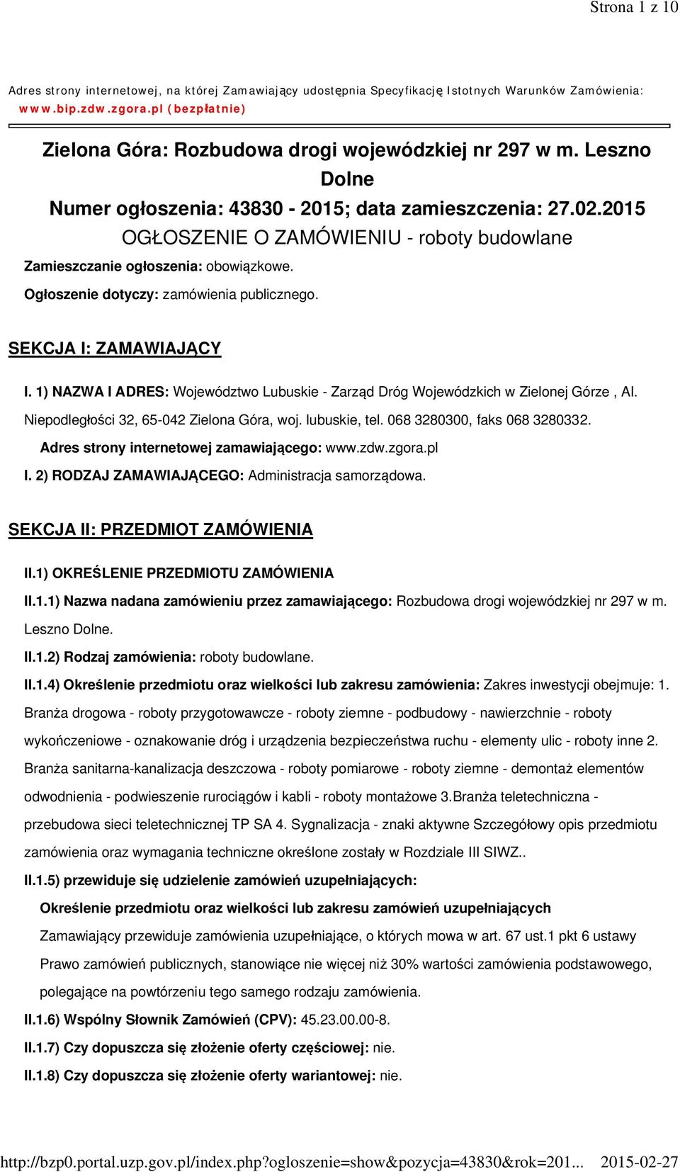 2015 OGŁOSZENIE O ZAMÓWIENIU - roboty budowlane Zamieszczanie ogłoszenia: obowiązkowe. Ogłoszenie dotyczy: zamówienia publicznego. SEKCJA I: ZAMAWIAJĄCY I.