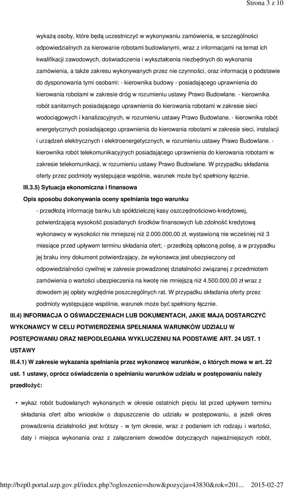 budowy - posiadającego uprawnienia do kierowania robotami w zakresie dróg w rozumieniu ustawy Prawo Budowlane.