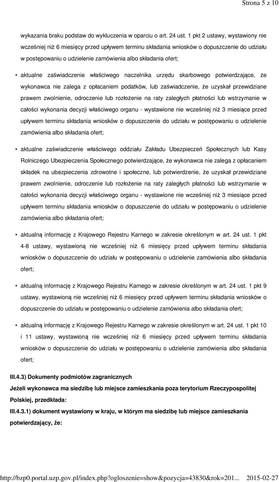 zaświadczenie właściwego naczelnika urzędu skarbowego potwierdzające, że wykonawca nie zalega z opłacaniem podatków, lub zaświadczenie, że uzyskał przewidziane prawem zwolnienie, odroczenie lub