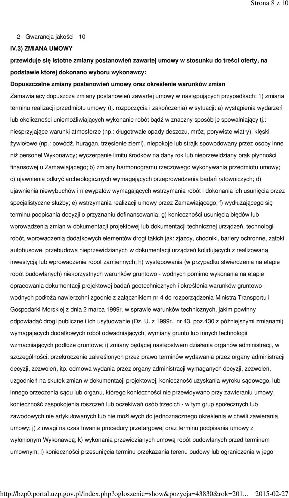 określenie warunków zmian Zamawiający dopuszcza zmiany postanowień zawartej umowy w następujących przypadkach: 1) zmiana terminu realizacji przedmiotu umowy (tj.