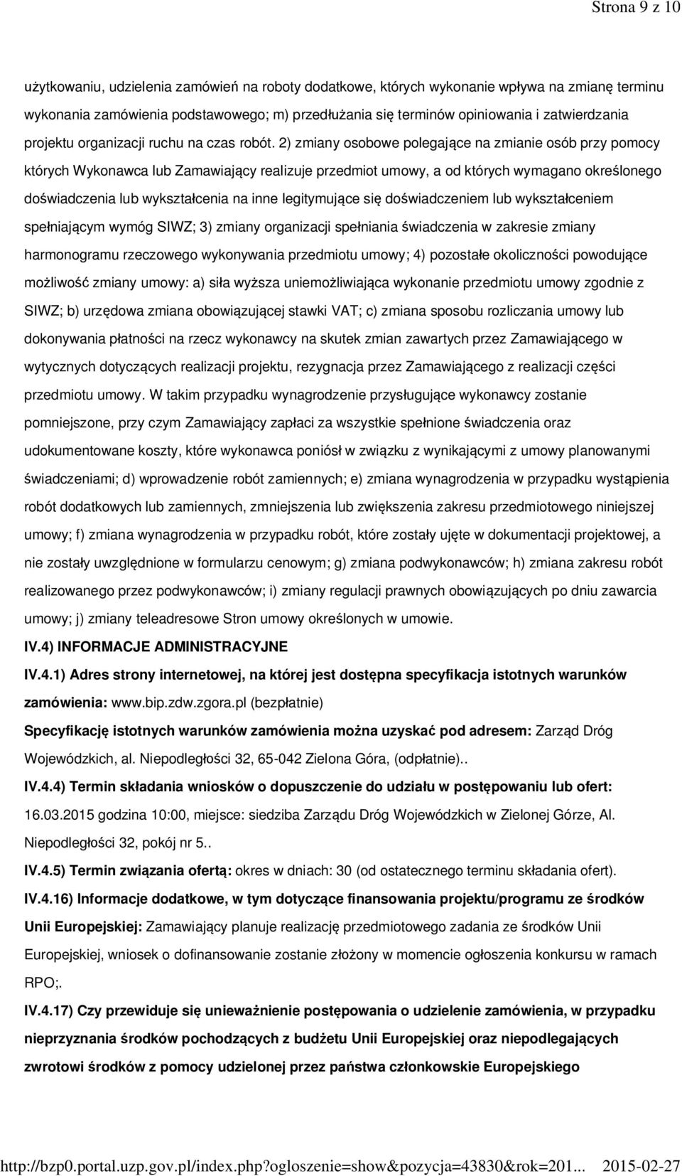 2) zmiany osobowe polegające na zmianie osób przy pomocy których Wykonawca lub Zamawiający realizuje przedmiot umowy, a od których wymagano określonego doświadczenia lub wykształcenia na inne