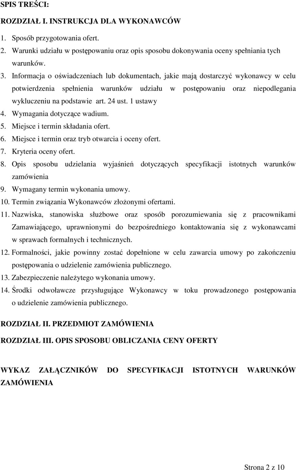 1 ustawy 4. Wymagania dotyczące wadium. 5. Miejsce i termin składania ofert. 6. Miejsce i termin oraz tryb otwarcia i oceny ofert. 7. Kryteria oceny ofert. 8.