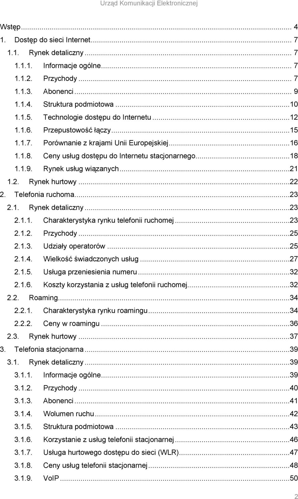 Rynek usług wiązanych...21 1.2. Rynek hurtowy...22 2. Telefonia ruchoma...23 2.1. Rynek detaliczny...23 2.1.1. Charakterystyka rynku telefonii ruchomej...23 2.1.2. Przychody...25 2.1.3. Udziały operatorów.