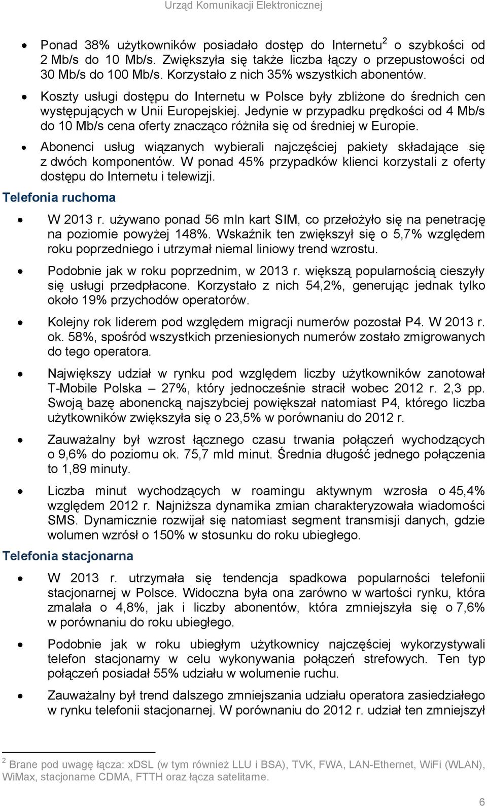 Jedynie w przypadku prędkości od 4 Mb/s do 10 Mb/s cena oferty znacząco różniła się od średniej w Europie. Abonenci usług wiązanych wybierali najczęściej pakiety składające się z dwóch komponentów.