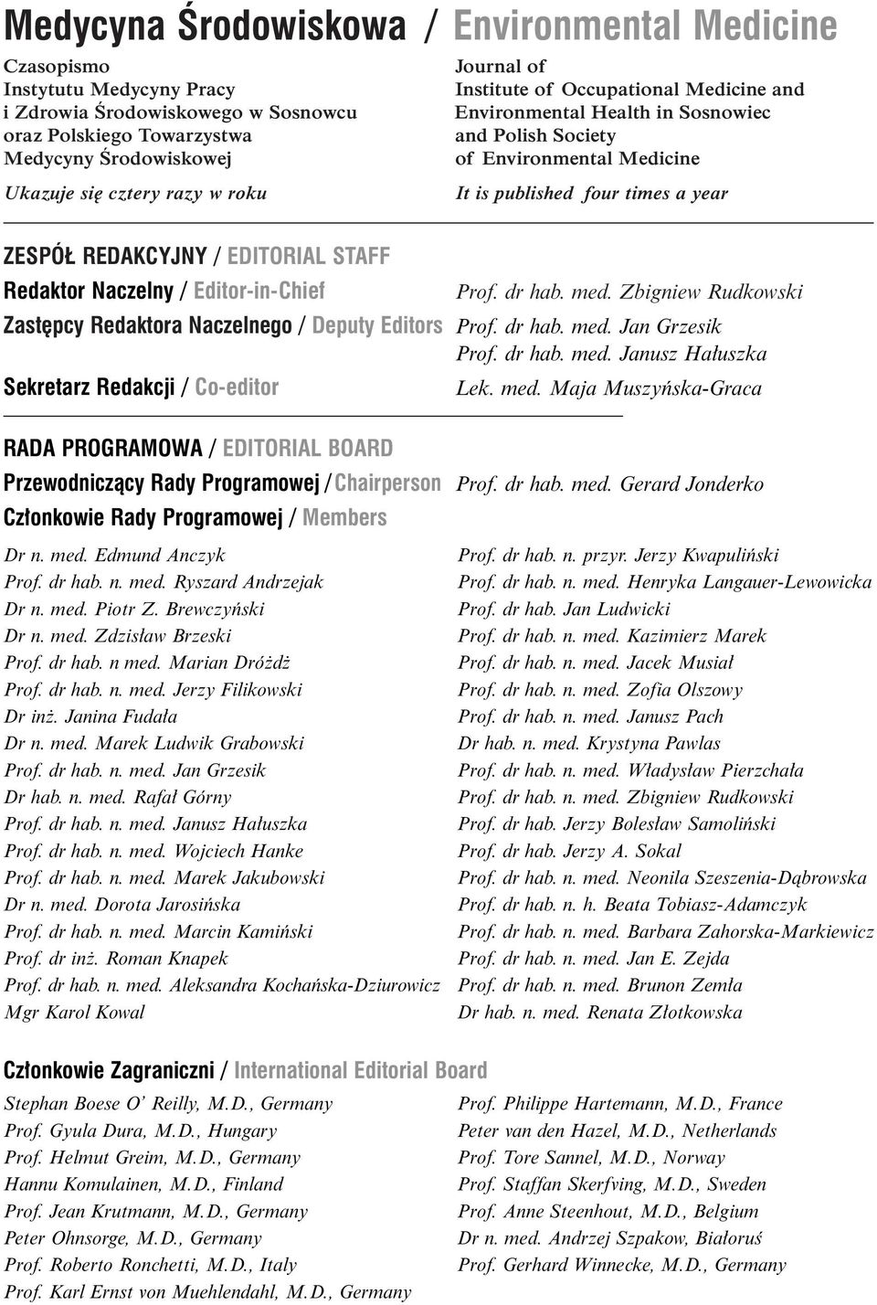 STAFF Redaktor Naczelny / Editor-in-Chief Prof. dr hab. med. Zbigniew Rudkowski Zast pcy Redaktora Naczelnego / Deputy Editors Prof. dr hab. med. Jan Grzesik Prof. dr hab. med. Janusz Ha uszka Sekretarz Redakcji / Co-editor Lek.