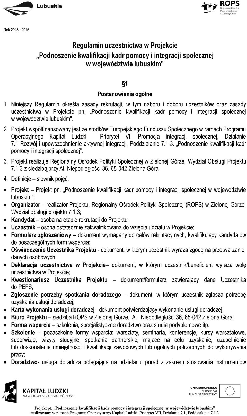 Podnoszenie kwalifikacji kadr pomocy i integracji społecznej w województwie lubuskim". 2.