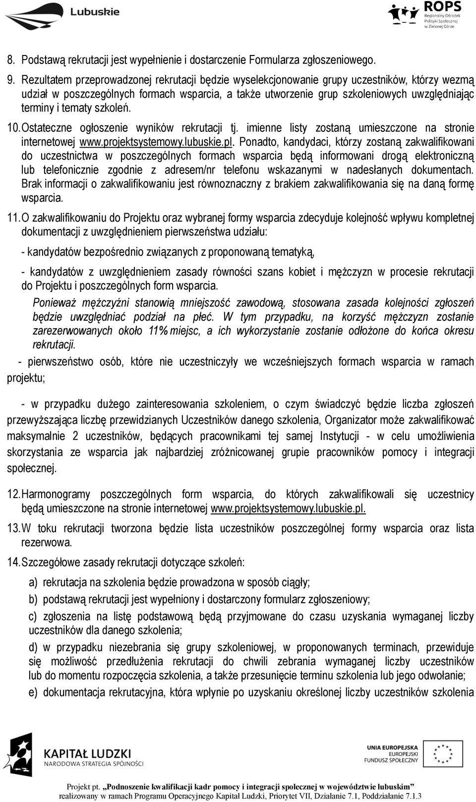 tematy szkoleń. 10. Ostateczne ogłoszenie wyników rekrutacji tj. imienne listy zostaną umieszczone na stronie internetowej www.projektsystemowy.lubuskie.pl.