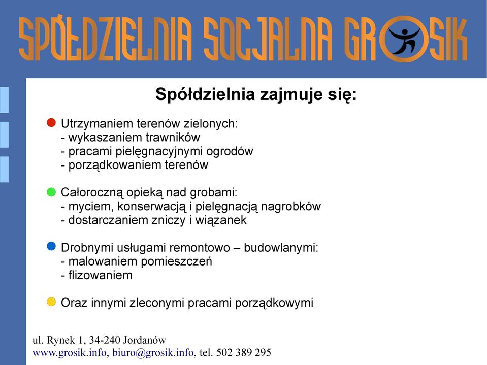 konserwacją i pielęgnacją nagrobków - dostarczaniem zniczy i wiązanek Drobnymi usługami