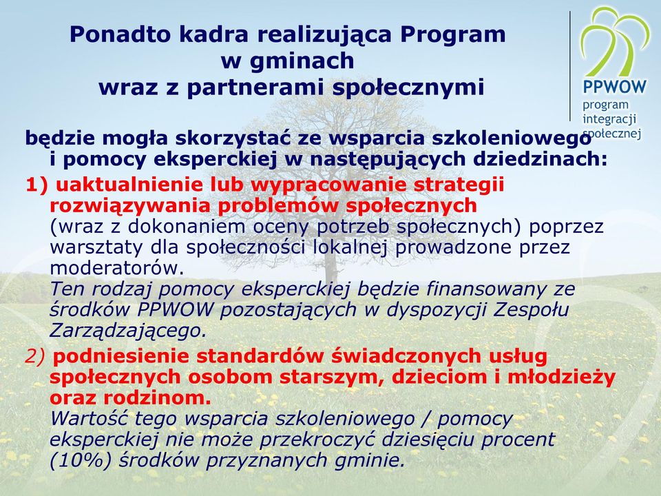 przez moderatorów. Ten rodzaj pomocy eksperckiej będzie finansowany ze środków PPWOW pozostających w dyspozycji Zespołu Zarządzającego.