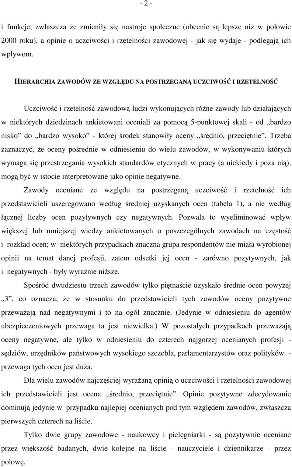 pomocą 5-punktowej skali - od bardzo nisko do bardzo wysoko - której środek stanowiły oceny średnio, przeciętnie.