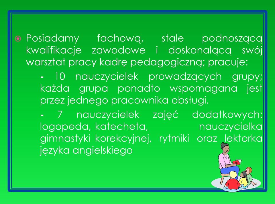 ponadto wspomagana jest przez jednego pracownika obsługi.