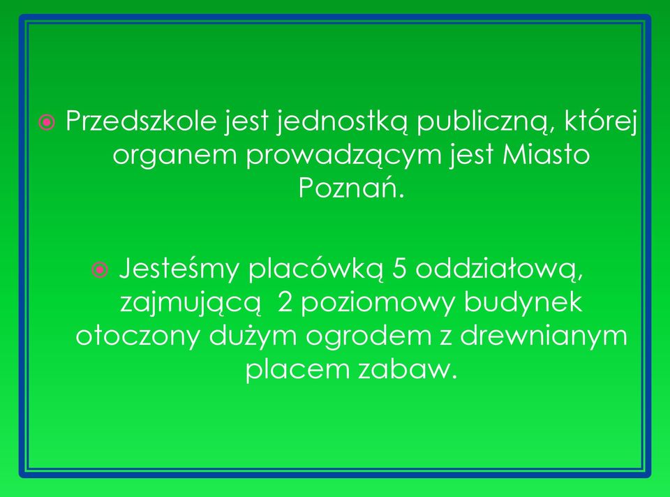 Jesteśmy placówką 5 oddziałową, zajmującą 2