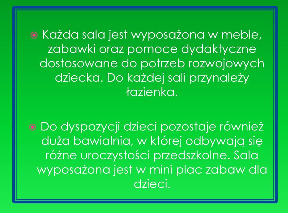 Do każdej sali przynależy łazienka.