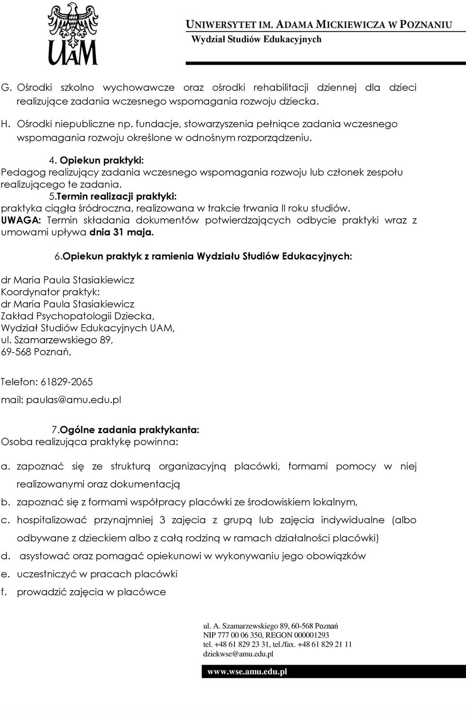 Opiekun praktyki: Pedagog realizujący zadania wczesnego wspomagania rozwoju lub członek zespołu realizującego te zadania. 5.