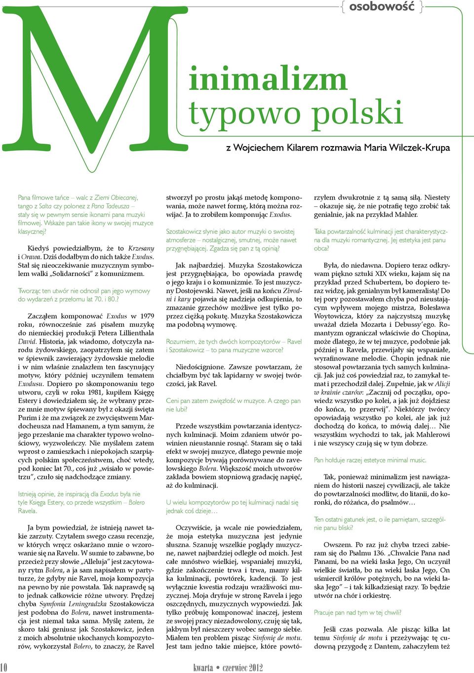 Stał się nieoczekiwanie muzycznym symbolem walki Solidarności z komunizmem. Tworząc ten utwór nie odnosił pan jego wymowy do wydarzeń z przełomu lat 70. i 80.