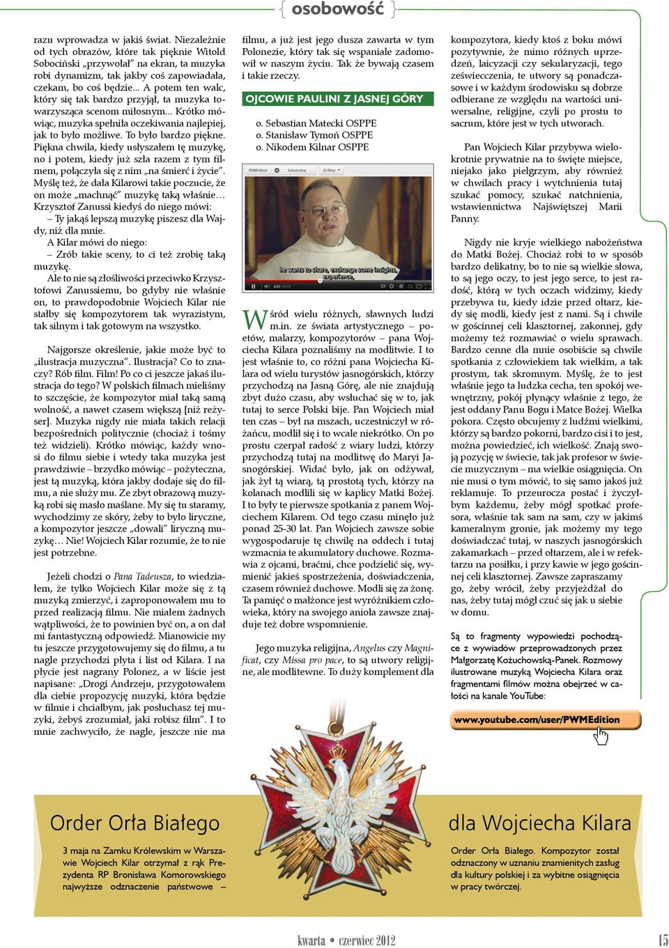 Piękna chwila, kiedy usłyszałem tę muzykę, no i potem, kiedy już szła razem z tym filmem, połączyła się z nim na śmierć i życie.