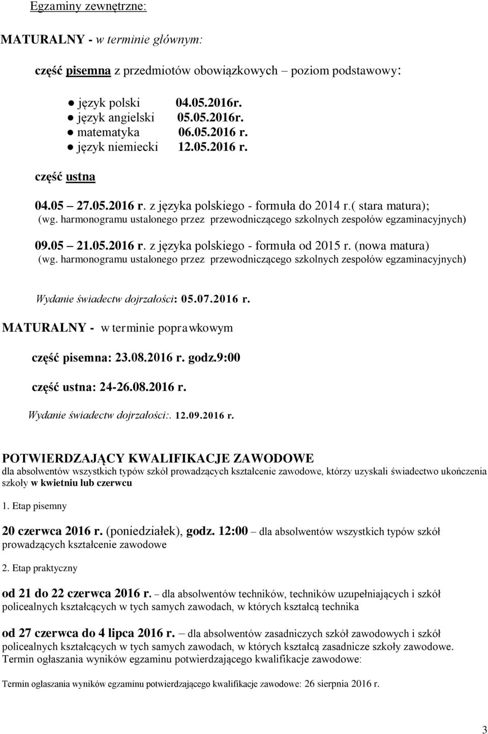 harmonogramu ustalonego przez przewodniczącego szkolnych zespołów egzaminacyjnych) 09.05 21.05.2016 r. z języka polskiego - formuła od 2015 r. (nowa matura) (wg.