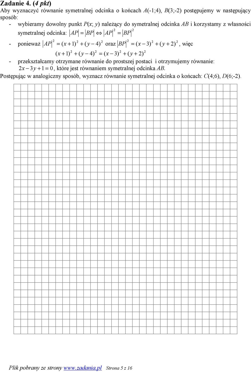 symetralnej odcinka AB i korzystamy z własności symetralnej odcinka: - ponieważ AP AP = BP AP = BP ( x + ) + ( y 4) oraz BP = ( x 3) + ( + = y ), więc ( x + )