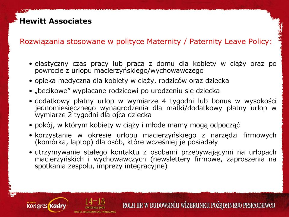 wysokości jednomiesięcznego wynagrodzenia dla matki/dodatkowy płatny urlop w wymiarze 2 tygodni dla ojca dziecka pokój, w którym kobiety w ciąży i młode mamy mogą odpocząć korzystanie w okresie