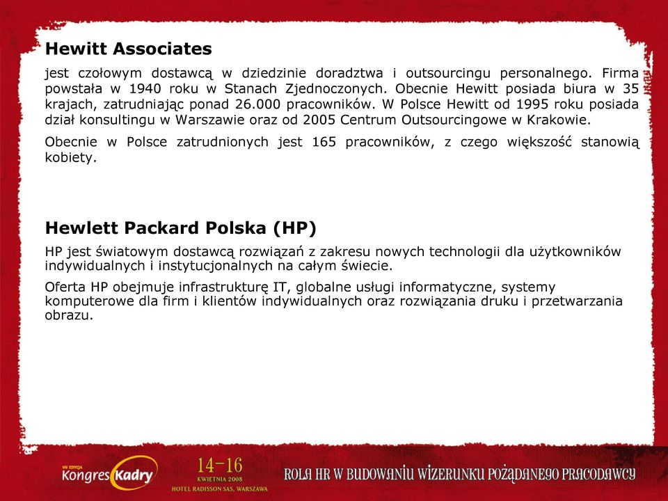 W Polsce Hewitt od 1995 roku posiada dział konsultingu w Warszawie oraz od 2005 Centrum Outsourcingowe w Krakowie.