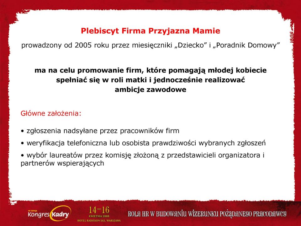 zawodowe Główne założenia: zgłoszenia nadsyłane przez pracowników firm weryfikacja telefoniczna lub osobista