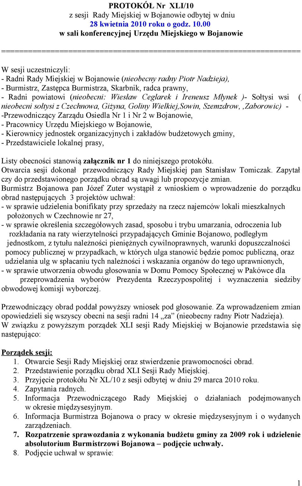 Piotr Nadzieja), - Burmistrz, Zastępca Burmistrza, Skarbnik, radca prawny, - Radni powiatowi (nieobecni: Wiesław Ceglarek i Ireneusz Młynek )- Sołtysi wsi ( nieobecni sołtysi z Czechnowa, Giżyna,