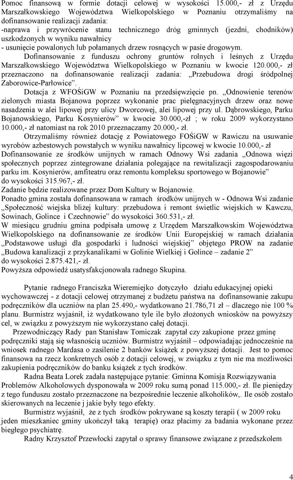 chodników) uszkodzonych w wyniku nawałnicy - usunięcie powalonych lub połamanych drzew rosnących w pasie drogowym.