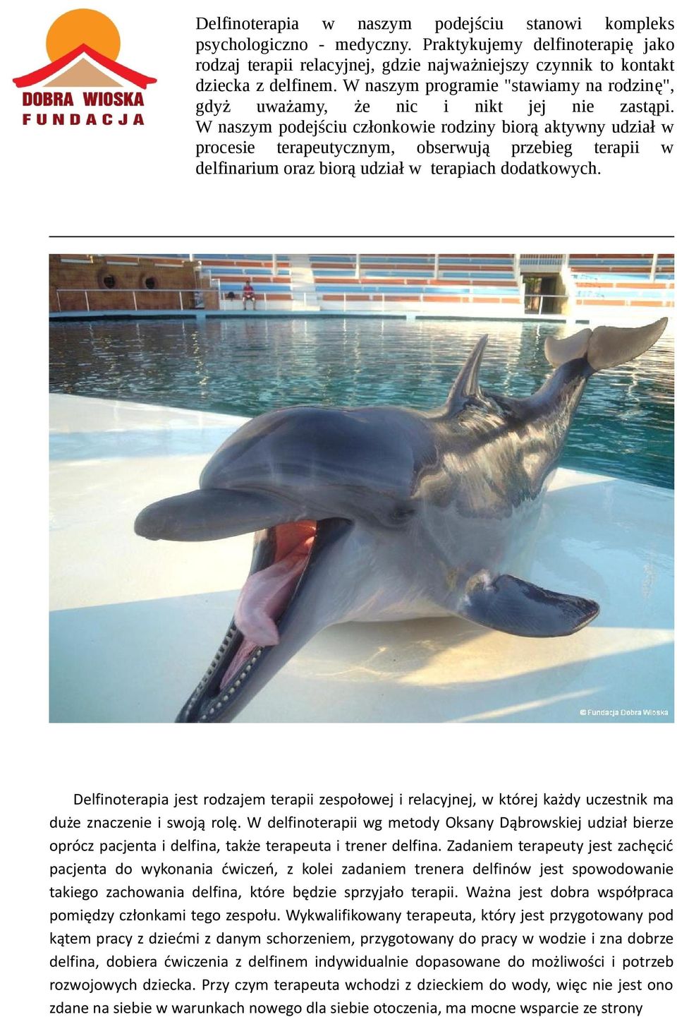 W naszym podejściu członkowie rodziny biorą aktywny udział w procesie terapeutycznym, obserwują przebieg terapii w delfinarium oraz biorą udział w terapiach dodatkowych.