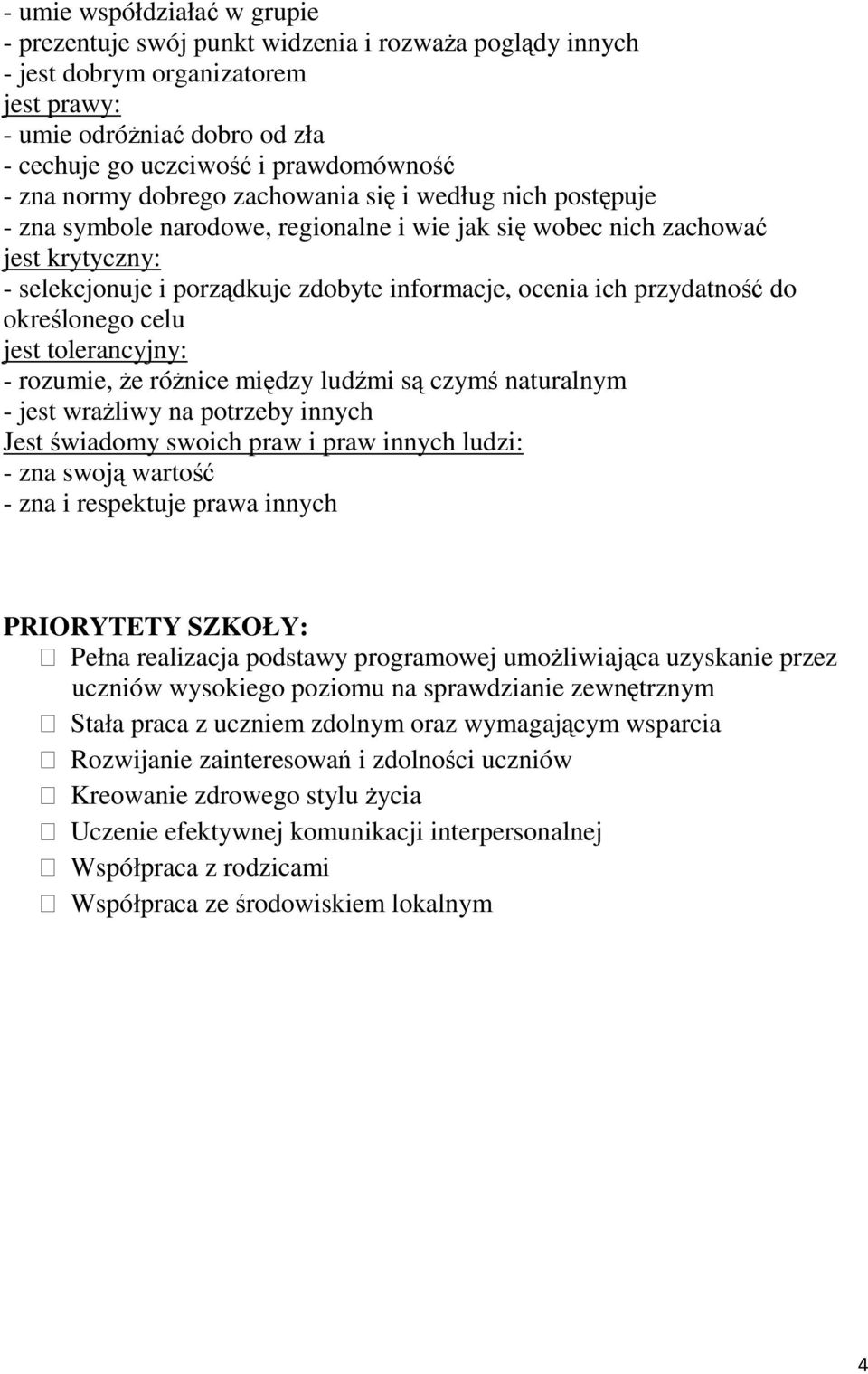 ich przydatność do określonego celu jest tolerancyjny: - rozumie, że różnice między ludźmi są czymś naturalnym - jest wrażliwy na potrzeby innych Jest świadomy swoich praw i praw innych ludzi: - zna