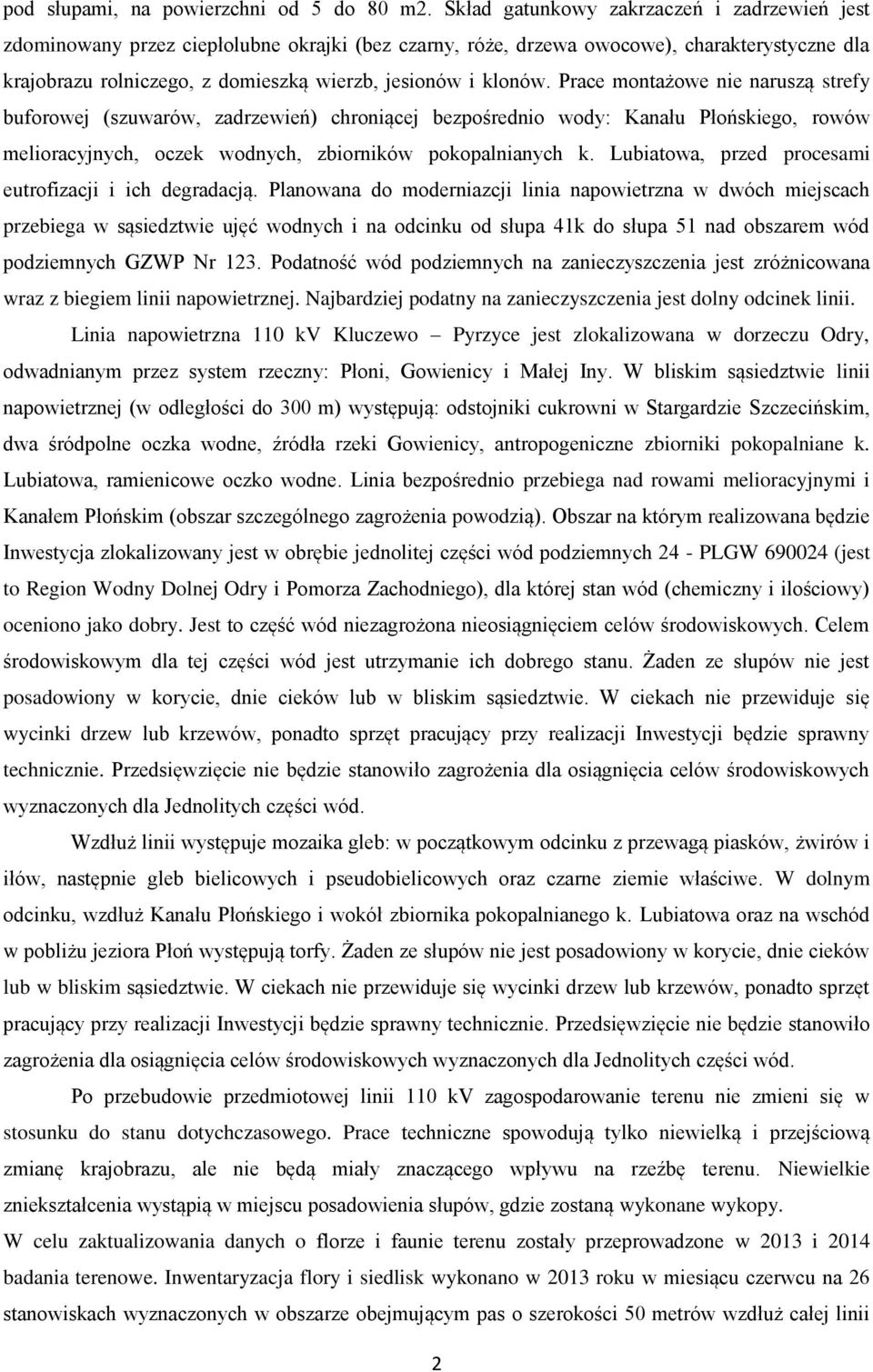 klonów. Prace montażowe nie naruszą strefy buforowej (szuwarów, zadrzewień) chroniącej bezpośrednio wody: Kanału Płońskiego, rowów melioracyjnych, oczek wodnych, zbiorników pokopalnianych k.